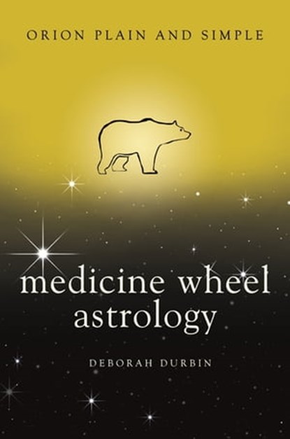 Medicine Wheel Astrology, Orion Plain and Simple, Deborah Durbin - Ebook - 9781409170044