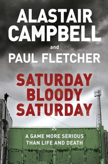 Saturday Bloody Saturday, Alastair Campbell ; Paul Fletcher, MBE - Ebook - 9781409174554