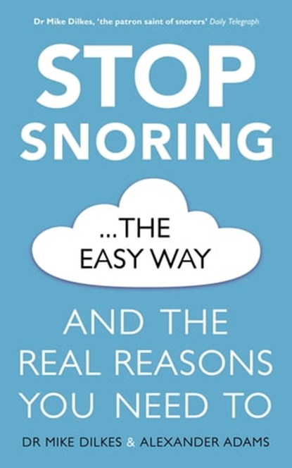 Stop Snoring The Easy Way, Dr Mike Dilkes ; Alexander Adams - Ebook - 9781409176213