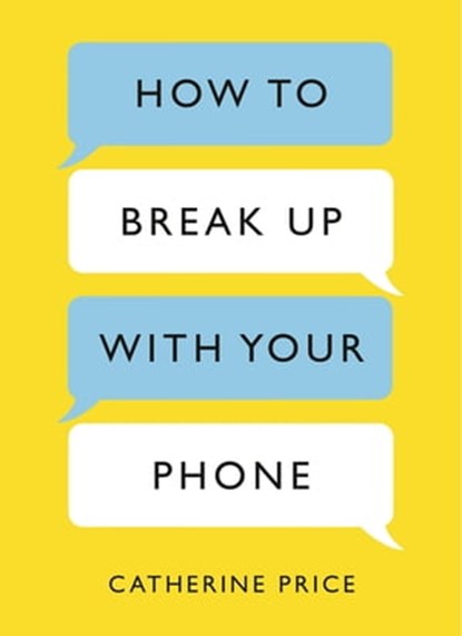 How to Break Up With Your Phone, Catherine Price - Ebook - 9781409176275