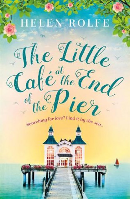 The Little Cafe at the End of the Pier, Helen Rolfe - Paperback - 9781409181910