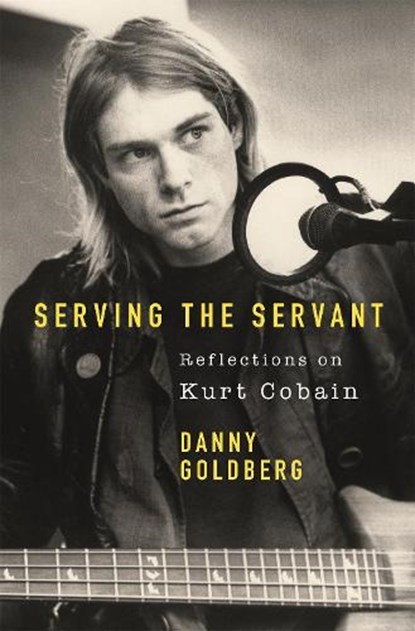 Serving The Servant: Remembering Kurt Cobain, Danny Goldberg - Paperback - 9781409182801