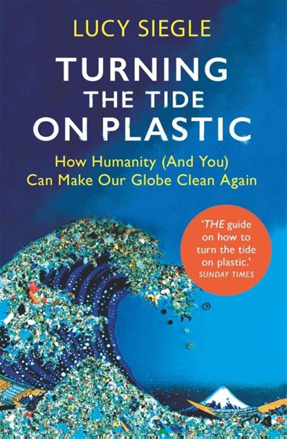 Turning the Tide on Plastic, Lucy Siegle - Paperback - 9781409182993