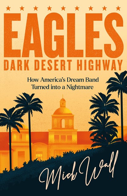 Eagles - Dark Desert Highway, Mick Wall - Paperback - 9781409190714