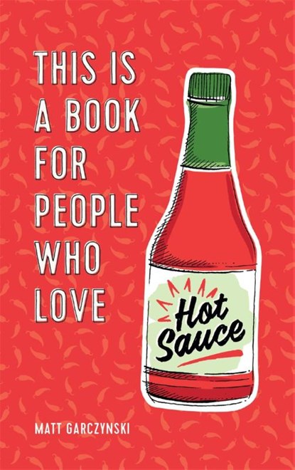 This Is a Book for People Who Love Hot Sauce, Matt Garczynski - Gebonden - 9781409194583