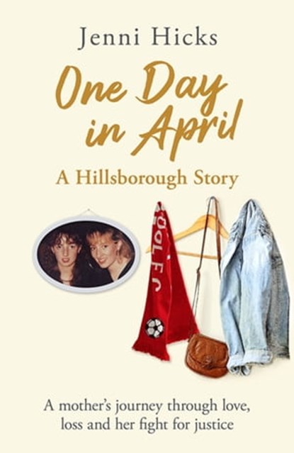 One Day in April – A Hillsborough Story, Jenni Hicks - Ebook - 9781409196259