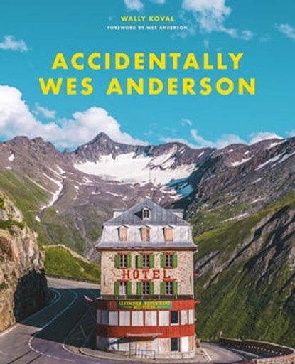 Accidentally Wes Anderson, Wally Koval - Ebook - 9781409197416