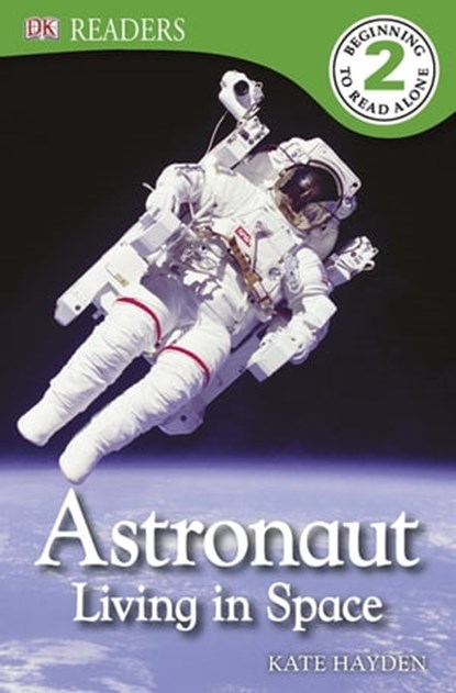 Astronaut Living in Space, DK ; Kate Hayden - Ebook - 9781409379522