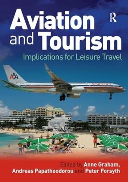 Aviation and Tourism, ANNE (UNIVERSITY OF WESTMINSTER,  UK) Graham ; Andreas Papatheodorou ; Peter Forsyth - Paperback - 9781409402329