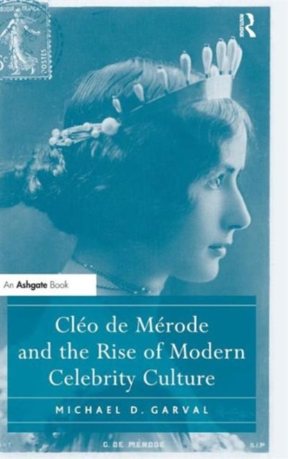 Cleo de Merode and the Rise of Modern Celebrity Culture, Michael D. Garval - Gebonden - 9781409406037