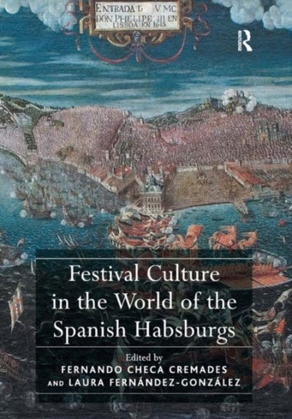 Festival Culture in the World of the Spanish Habsburgs, Fernando Checa Cremades ; Laura Fernandez-Gonzalez - Gebonden - 9781409435617
