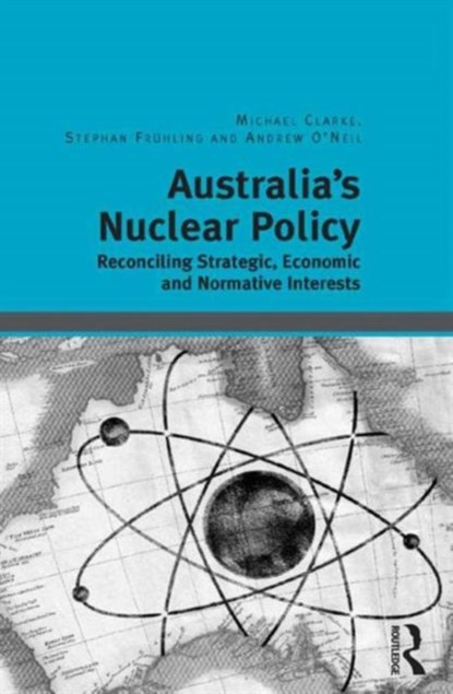 Australia's Nuclear Policy, Michael Clarke ; Stephan Fruhling - Gebonden - 9781409443391