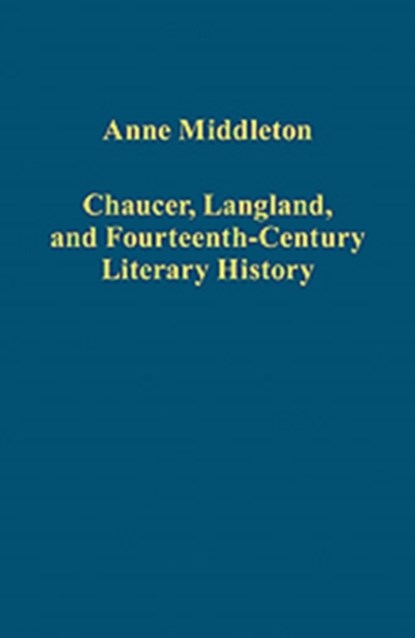 Chaucer, Langland, and Fourteenth-Century Literary History, Anne Middleton ; edited by Steven Justice - Gebonden - 9781409444923
