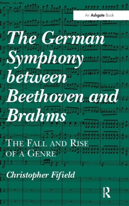 The German Symphony between Beethoven and Brahms, Christopher Fifield - Gebonden - 9781409452881
