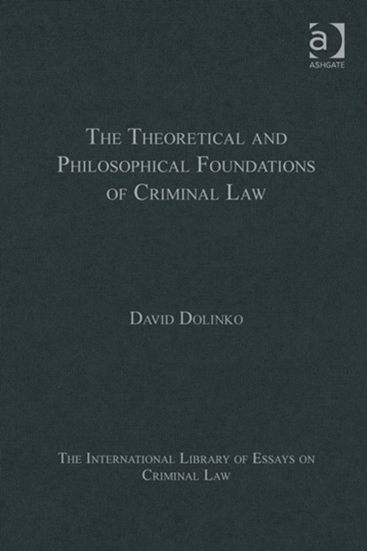 The Theoretical and Philosophical Foundations of Criminal Law, David Dolinko - Gebonden - 9781409460992