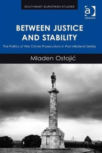 Between Justice and Stability, Mladen Ostojic - Gebonden - 9781409467427