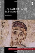 The Cult of St Anna in Byzantium | Eirini Panou | 