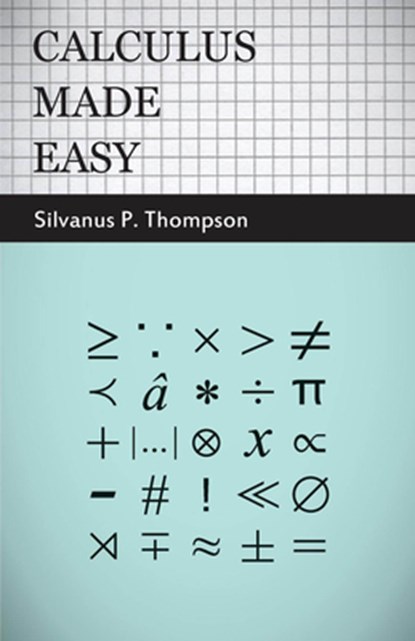 Calculus Made Easy, Silvanus P. Thompson - Paperback - 9781409724674