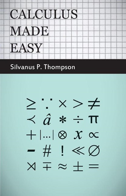 Calculus Made Easy, Silvanus P. Thompson - Paperback - 9781409724674