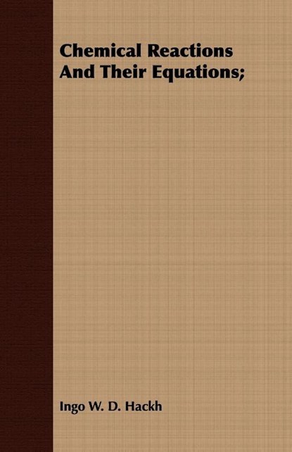Chemical Reactions And Their Equations;, Ingo W. D. Hackh - Paperback - 9781409797401