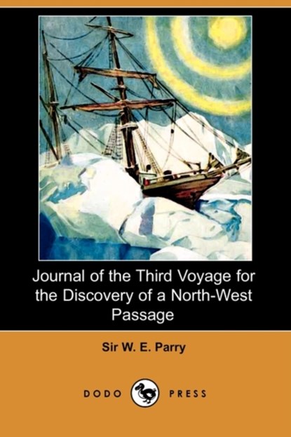 Journal of the Third Voyage for the Discovery of a North-West Passage (Dodo Press), PARRY,  Sir W E - Paperback - 9781409937876