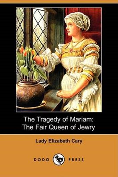Tragedy of Mariam, CARY,  Lady Elizabeth - Paperback - 9781409942368
