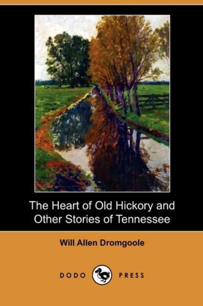 The Heart of Old Hickory and Other Stories of Tennessee (Dodo Press), Will Allen Dromgoole - Paperback - 9781409981466