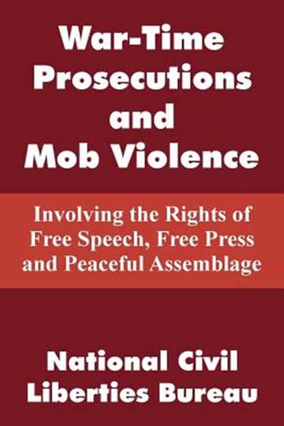 War-Time Prosecutions and Mob Violence, National Civil Liberties Bureau - Paperback - 9781410104458