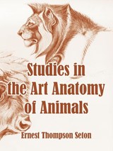 Studies in the Art Anatomy of Animals - Ernest Thompson Seton - 9781410106636