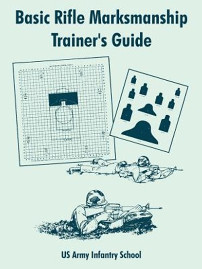 Basic Rifle Marksmanship Trainer's Guide, Us Army Infantry School - Paperback - 9781410106919