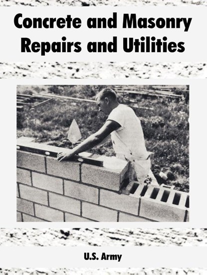 Concrete and Masonry Repairs and Utilities, U S Army - Paperback - 9781410108395