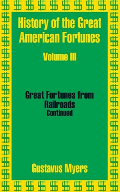 History of the Great American Fortunes (Volume Three), Gustavus Myers - Paperback - 9781410203427