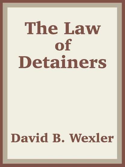 The Law of Detainers, David B Wexler ; Us Department of Justice - Paperback - 9781410203946