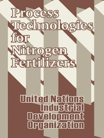 Process Technologies for Nitrogen Fertilizers, United Nations ; Industrial Development Organization - Paperback - 9781410206282