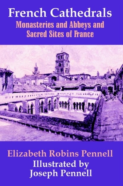 French Cathedrals, Professor Elizabeth Robins Pennell - Paperback - 9781410206756