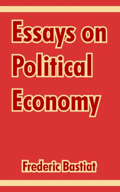 Essays on Political Economy, Frederic Bastiat - Paperback - 9781410213075