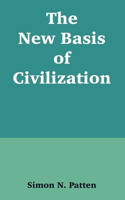 The New Basis of Civilization, Simon N Patten - Paperback - 9781410215055