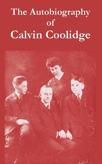 The Autobiography of Calvin Coolidge, Calvin Coolidge - Paperback - 9781410216229