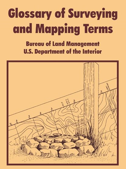 Glossary of Surveying and Mapping Terms, Bureau of Land Managenment ; Depart U S Department of the Interior ; United States - Paperback - 9781410217905