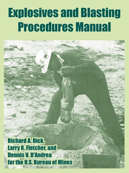 Explosives and Blasting Procedures Manual, U S Bureau of Mines ; Richard A Dick ; Larry R Fletcher - Paperback - 9781410218636