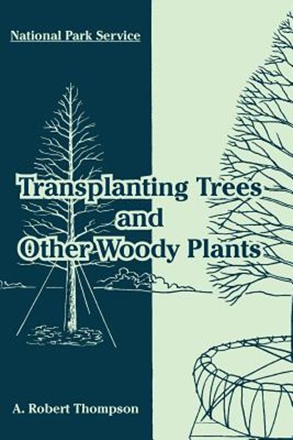 Transplanting Trees and Other Woody Plants, National Park Service ; A Robert Thompson - Paperback - 9781410220110