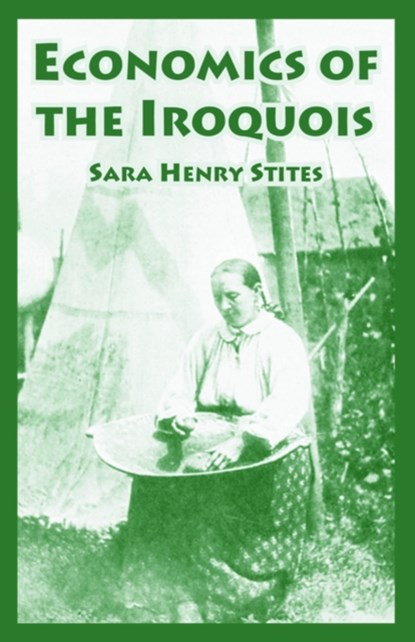 Economics of the Iroquois, Sara Henry Stites - Paperback - 9781410220158
