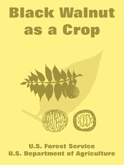 Black Walnut as a Crop, U S Forest Service ; U S Department of Agriculture - Paperback - 9781410222930