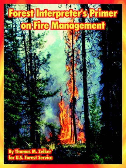Forest Interpreter's Primer on Fire Management, Thomas M Zelker ; U S Forest Service - Paperback - 9781410223036