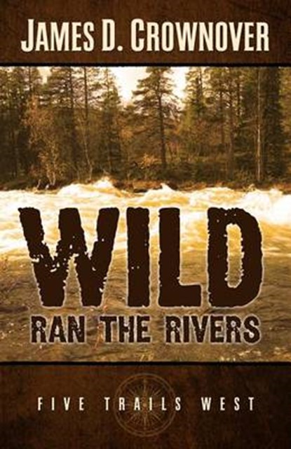 Wild Ran the Rivers, CROWNOVER,  James D. - Gebonden - 9781410476968