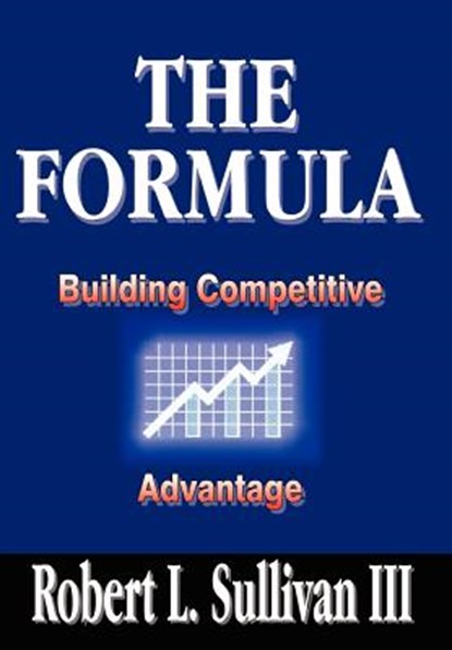Formula: Building Competitive Advantage, Robert L. Sullivan III - Gebonden - 9781410725936