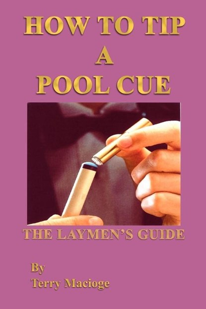 "How to Tip a Pool Cue": the Laymen's Guide, Terry Macioge - Paperback - 9781410777317