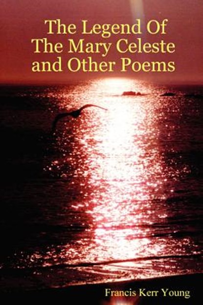 The Legend Of The Mary Celeste and Other Poems, Francis Young - Paperback - 9781411655201