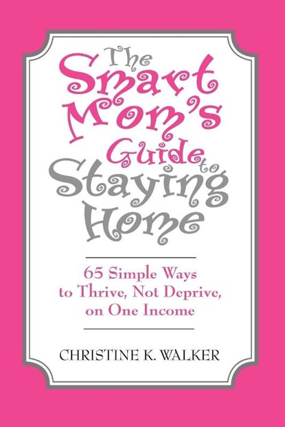 The Smart Mom's Guide to Staying Home, Christine Walker - Paperback - 9781412007603