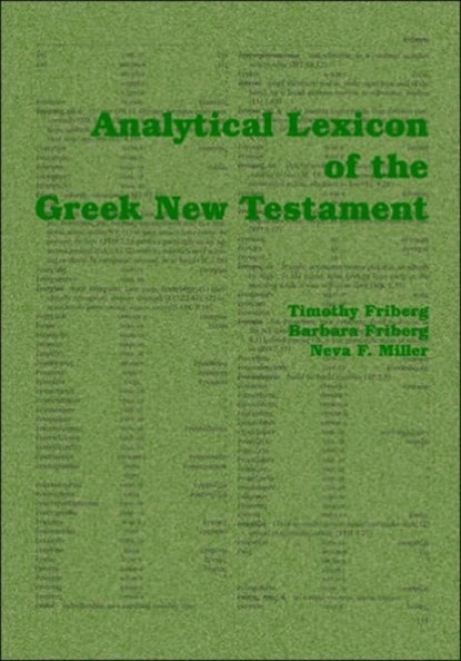 Analytical Lexicon of the Greek New Testament, Timothy Friberg ; Barbara Friberg ; Neva F. Miller - Paperback - 9781412056540